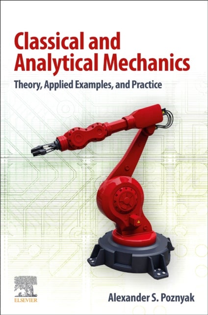 Classical and Analytical Mechanics - Theory, Applied Examples, and Practice