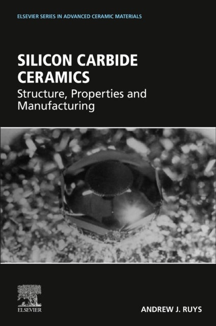 Silicon Carbide Ceramics - Structure, Properties and Manufacturing