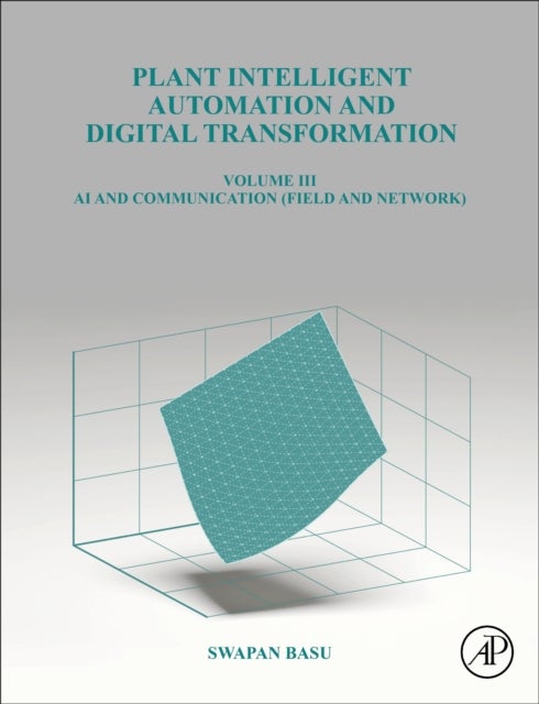 Plant Intelligent Automation and Digital Transformation - Volume III: Control Intelligence, Networking and Communication Details