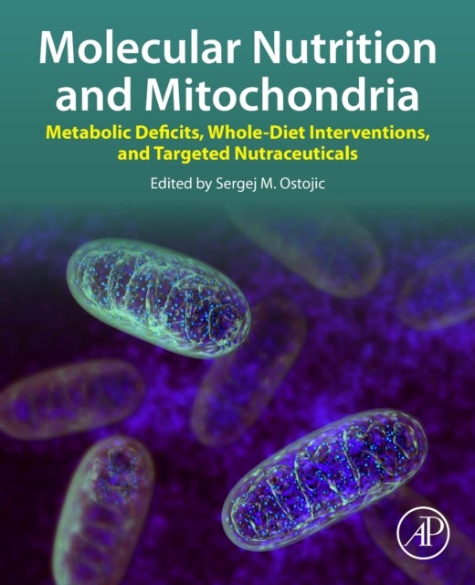 Molecular Nutrition and Mitochondria - Metabolic Deficits, Whole-Diet Interventions, and Targeted Nutraceuticals