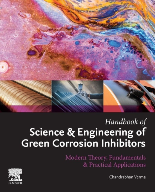 Handbook of Science & Engineering of Green Corrosion Inhibitors - Modern Theory, Fundamentals & Practical Applications