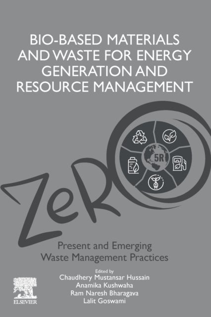 Bio-Based Materials and Waste for Energy Generation and Resource Management - Volume 5 of Advanced Zero Waste Tools: Present and Emerging Waste Management Practices