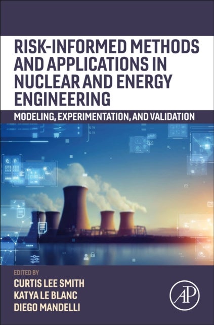 Risk-informed Methods and Applications in Nuclear and Energy Engineering - Modeling, Experimentation, and Validation
