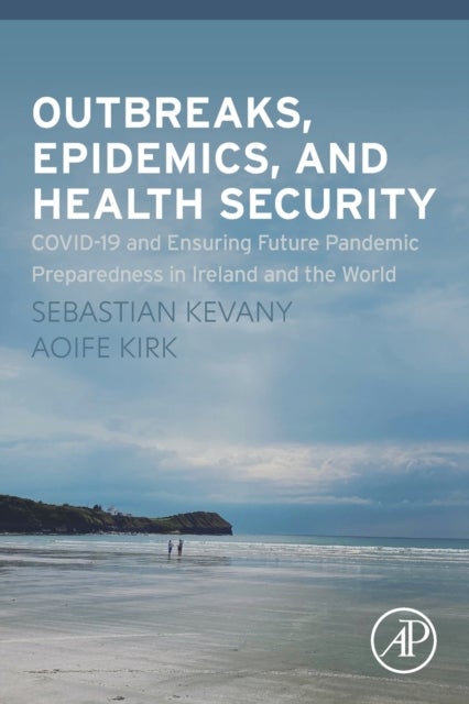 Outbreaks, Epidemics, and Health Security - COVID-19 and Ensuring Future Pandemic Preparedness in Ireland and the World