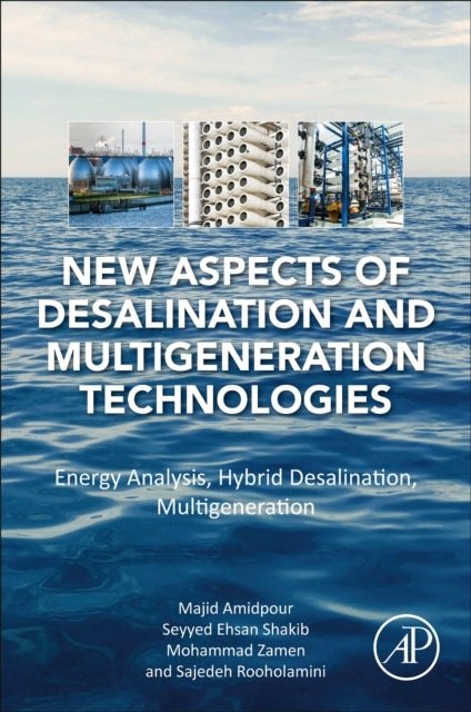 New Aspects of Desalination and Multigeneration Technologies - Energy Analysis, Hybrid Desalination, Multigeneration