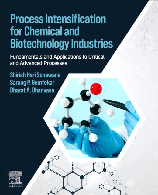 Process Intensification for Chemical and Biotechnology Industries - Fundamentals and Applications to Critical and Advanced Processes