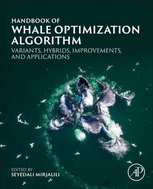 Handbook of Whale Optimization Algorithm - Variants, Hybrids, Improvements, and Applications