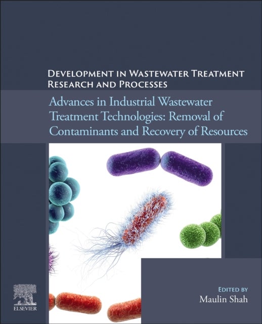 Development in Wastewater Treatment Research and Processes - Advances in Industrial Wastewater Treatment Technologies: Removal of Contaminants and Recovery of Resources