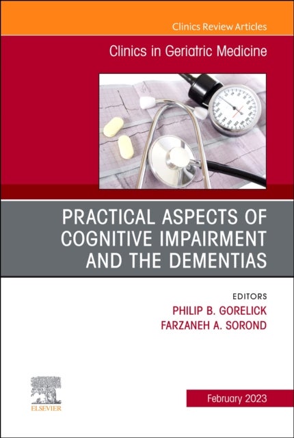 Practical Aspects of Cognitive Impairment and the Dementias, An Issue of Clinics in Geriatric Medici