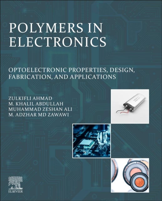 Polymers in Electronics - Optoelectronic Properties, Design, Fabrication, and Applications