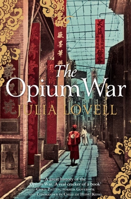 The Opium War - Drugs, Dreams and the Making of China