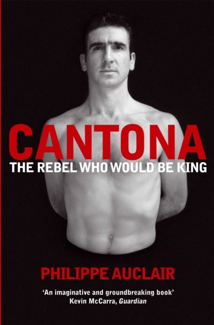 Cantona - The Rebel Who Would Be King