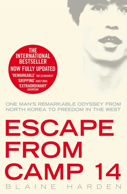 Escape from Camp 14 - One Man's Remarkable Odyssey from North Korea to Freedom in the West