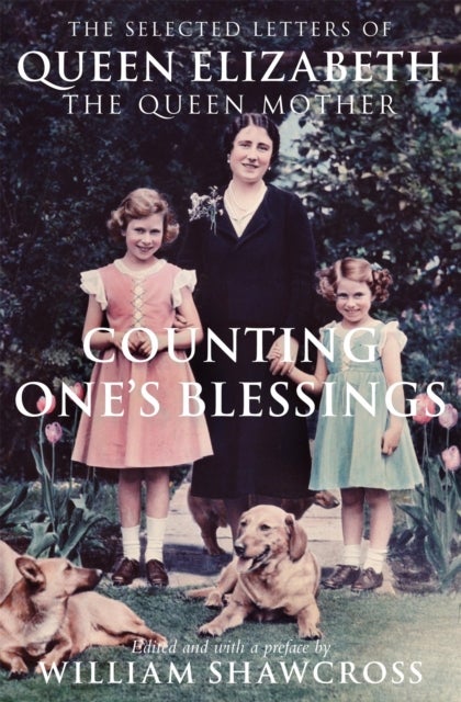 Counting One's Blessings - The Collected Letters of Queen Elizabeth the Queen Mother