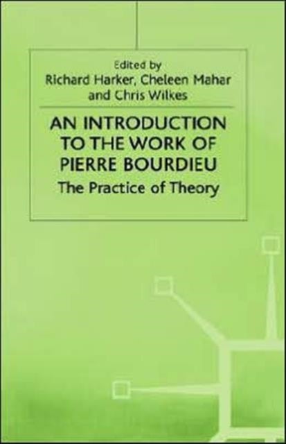 An Introduction to the Work of Pierre Bourdieu - The Practice of Theory
