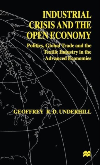 Industrial Crisis and the Open Economy - Politics, Global Trade and the Textile Industry in the Advanced Economies