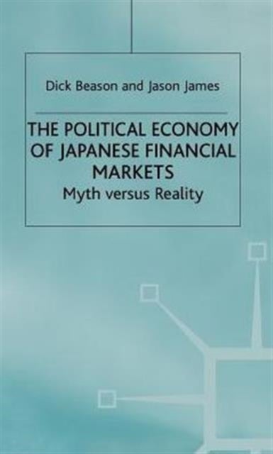 The Political Economy of Japanese Financial Markets - Myths versus Realities