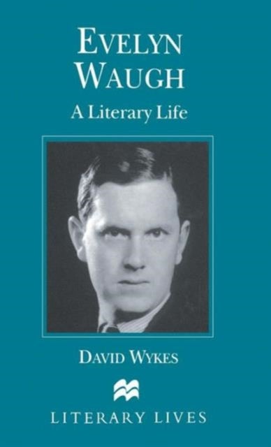 Evelyn Waugh - A Literary Life