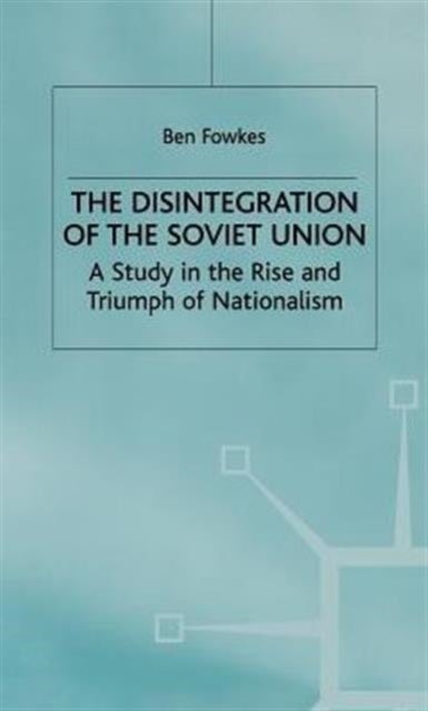 The Disintegration of the Soviet Union - A Study in the Rise and Triumph of Nationalism
