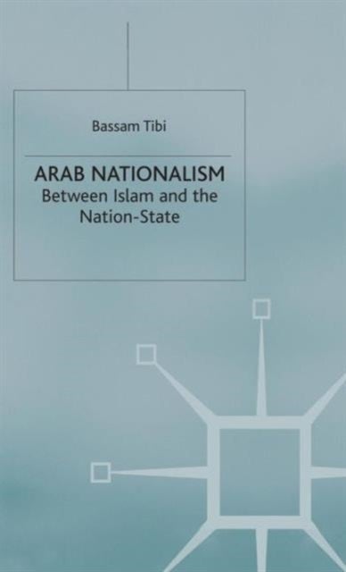 Arab Nationalism - Between Islam and the Nation-State