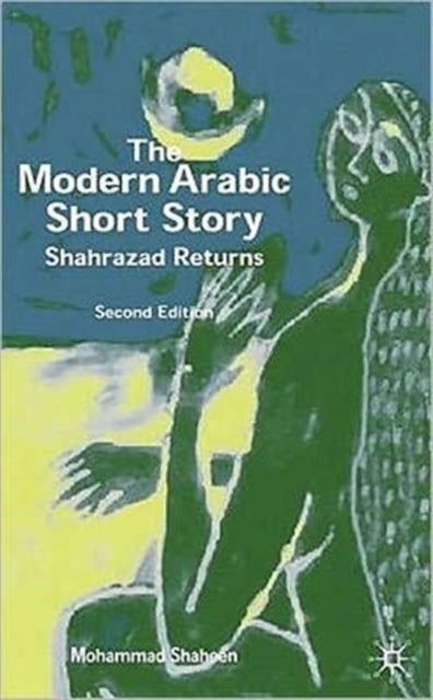 The Modern Arabic Short Story - Shahrazad Returns