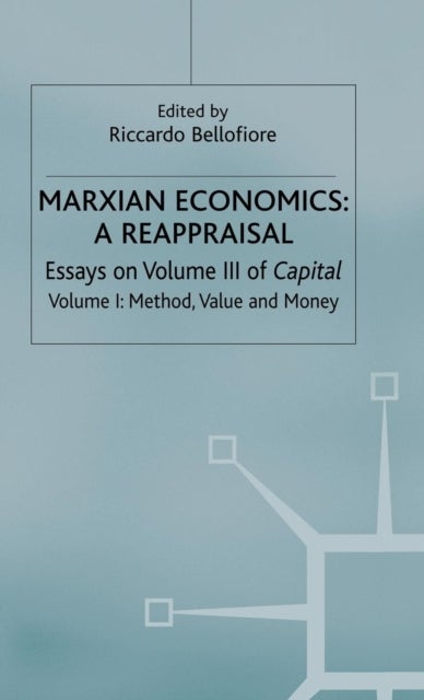 Marxian Economics: A Reappraisal - Volume 1: Essays on Volume III of Capital - Method, Value and Money