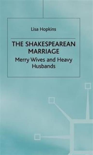 The Shakespearean Marriage - Merry Wives and Heavy Husbands