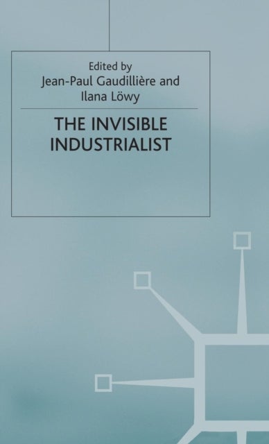 The Invisible Industrialist - Manufacture and the Construction of Scientific Knowledge