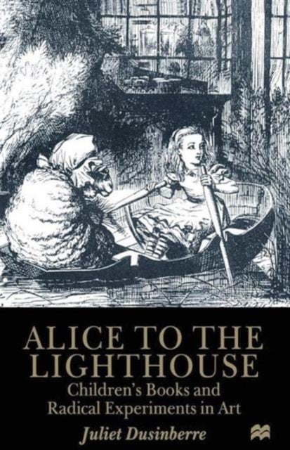 Alice to the Lighthouse - Children’s Books and Radical Experiments in Art