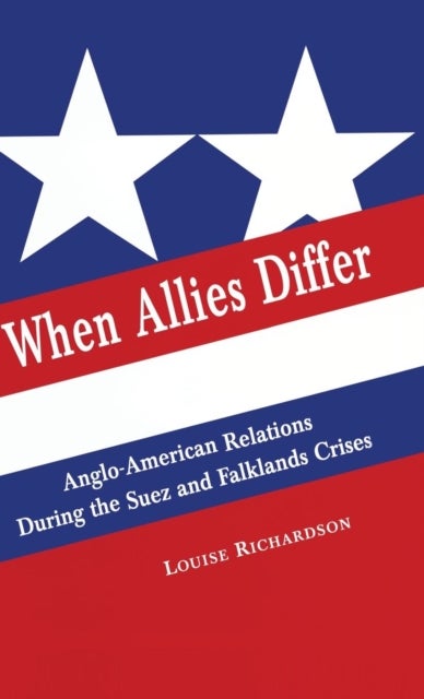 When Allies Differ - Anglo-American Relations during the Suez and Falklands Crises