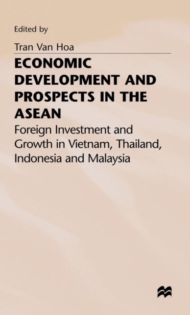 Economic Development and Prospects in the ASEAN - Foreign Investment and Growth in Vietnam, Thailand, Indonesia and Malaysia