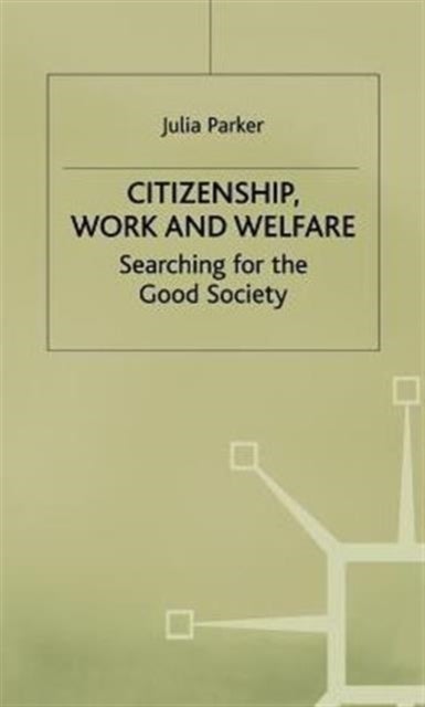 Citizenship, Work and Welfare - Searching for the Good Society