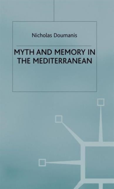 Myth and Memory in the Mediterranean - Remembering Fascism's Empire