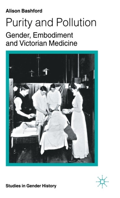 Purity and Pollution - Gender, Embodiment and Victorian Medicine