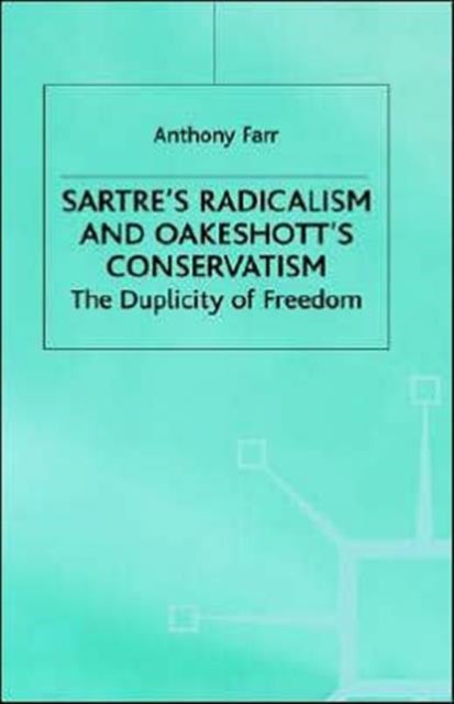 Sartre's Radicalism and Oakeshott's Conservatism - The Duplicity of Freedom