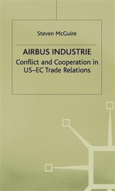 Airbus Industrie - Conflict and Cooperation in US-EC Trade Relations