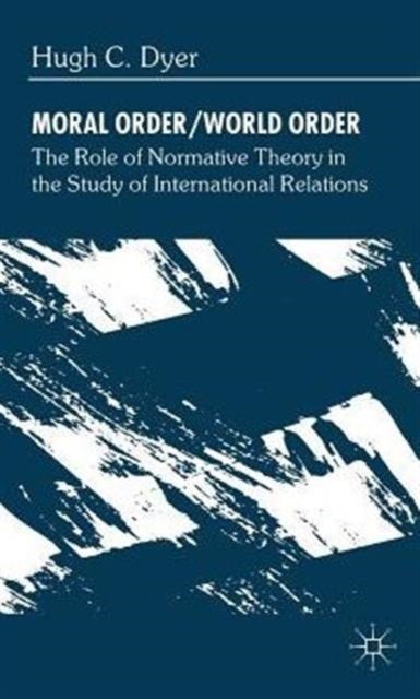Moral Order/World Order - The Role of Normative Theory in the Study of International Relations