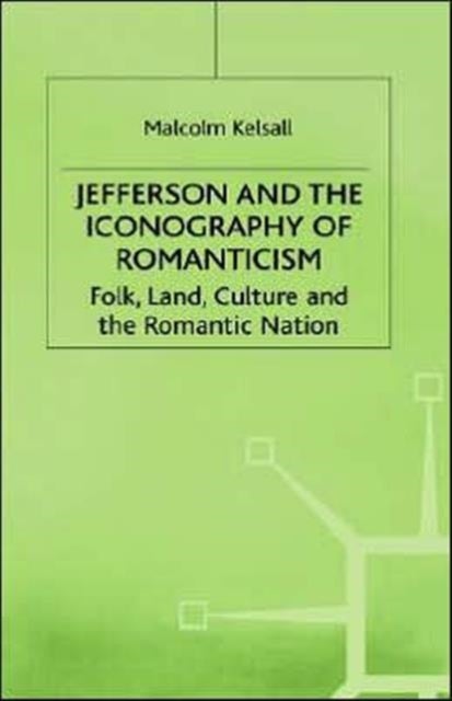 Jefferson and the Iconography of Romanticism - Folk, Land, Culture, and the Romantic Nation