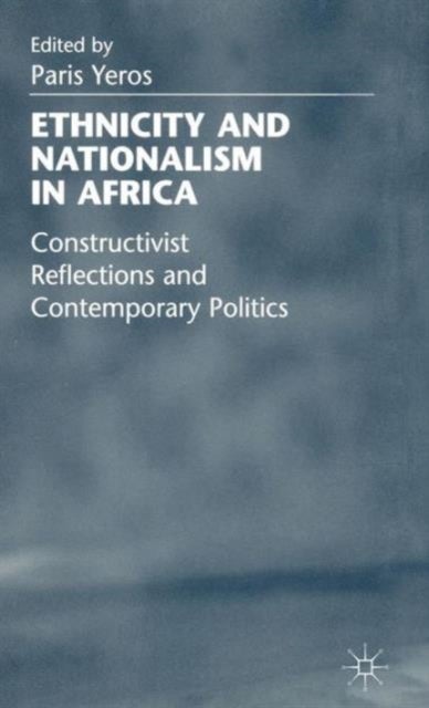 Ethnicity and Nationalism in Africa - Constructivist Reflections and Contemporary Politics