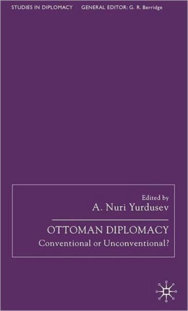 Ottoman Diplomacy - Conventional or Unconventional?