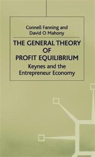 The General Theory of Profit Equilibrium - Keynes and the Entrepreneur Economy