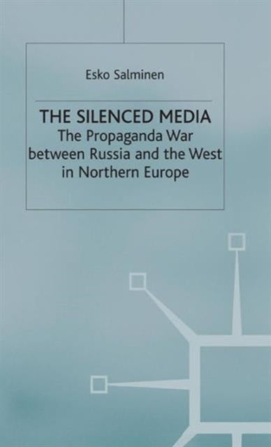 The Silenced Media - The Propaganda War between Russia and the West in Northern Europe