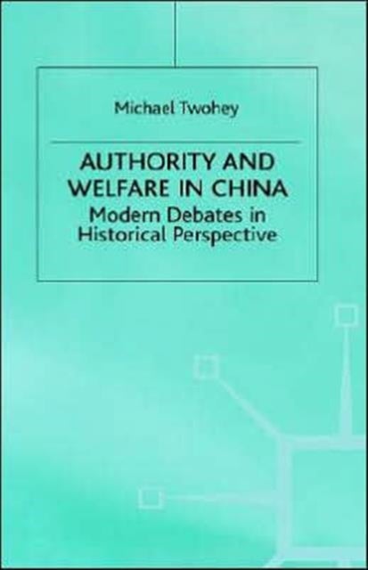 Authority and Welfare in China - Modern Debates in Historical Perspective