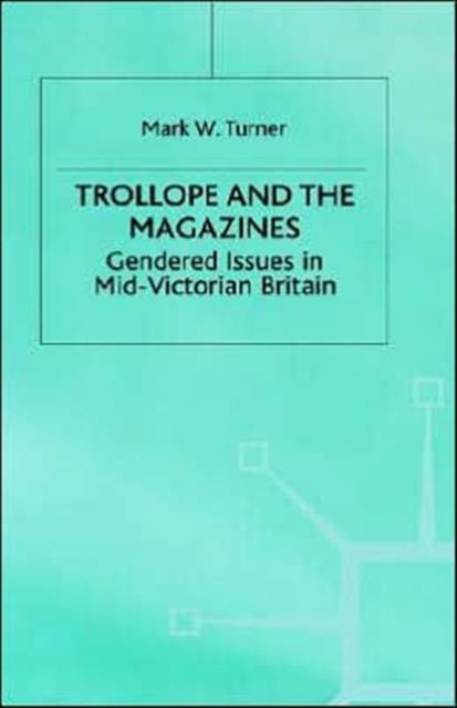 Trollope and the Magazines - Gendered Issues in Mid-Victorian Britain