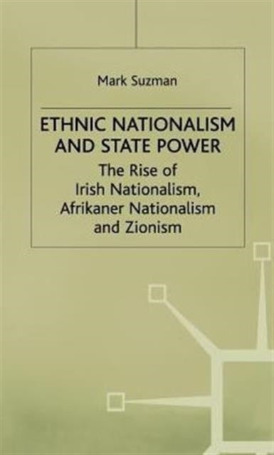 Ethnic Nationalism and State Power - The Rise of Irish Nationalism, Afrikaner Nationalism and Zionism