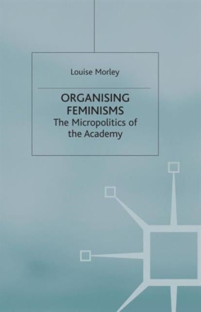 Organising Feminisms - The Micropolitics of the Academy