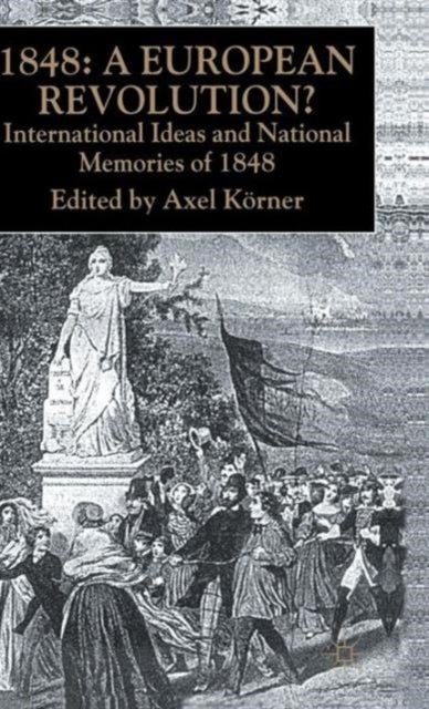 1848 — A European Revolution? - International Ideas and National Memories of 1848