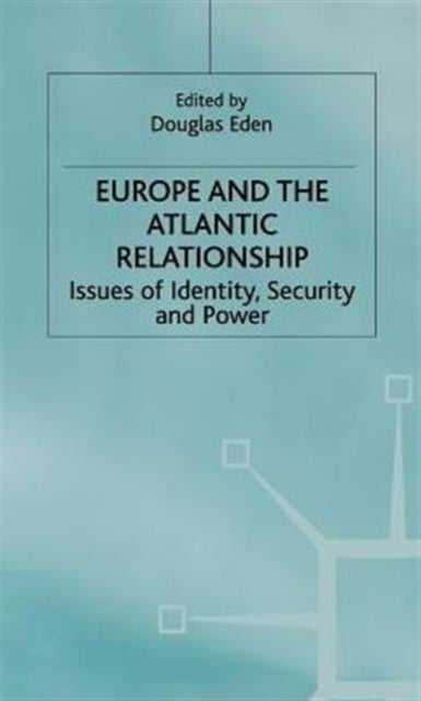 Europe and the Atlantic Relationship - Issues of Identity, Security and Power
