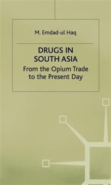Drugs in South Asia - From the Opium Trade to the Present Day