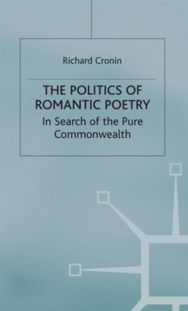 The Politics of Romantic Poetry - In Search of the Pure Commonwealth